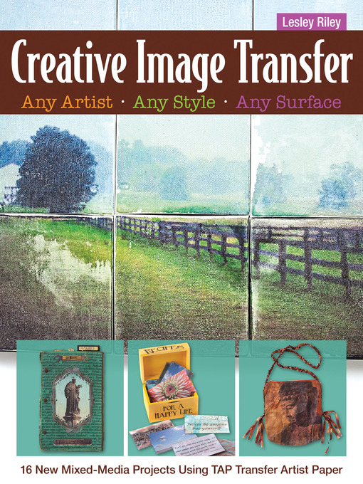 Title details for Creative Image Transfer—Any Artist, Any Style, Any Surface by Lesley Riley - Available